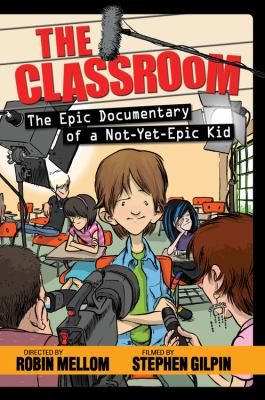 The classroom : the epic documentary of a not-yet-epic kid /