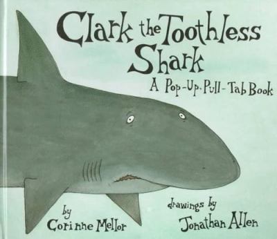 Clark the toothless shark : a pop-up, pull-tab book /