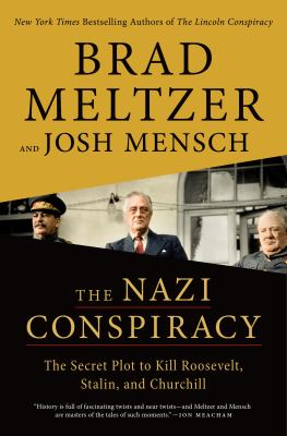 The Nazi conspiracy : the secret plot to kill Roosevelt, Stalin, and Churchill /