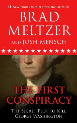 The first conspiracy : [large type] the secret plot to kill George Washington /