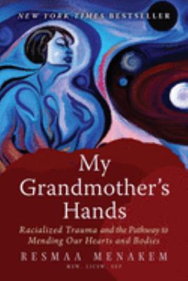 My grandmother's hands : racialized trauma and the pathway to mending our hearts and bodies /