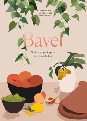 Bavel : modern recipes inspired by the Middle East /