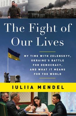 The fight of our lives : my time with Zelenskyy, Ukraine's battle for democracy, and what it means for the world /