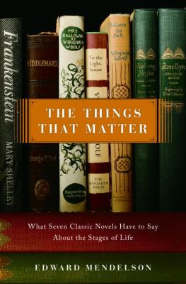 The things that matter : what seven classic novels have to say about the stages of life /