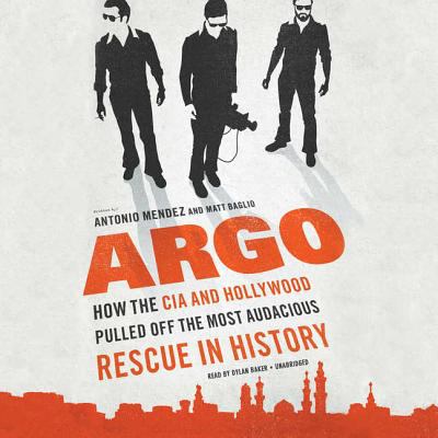 Argo [compact disc, unabridged] : how the CIA and Hollywood pulled off the most audacious rescue in history /