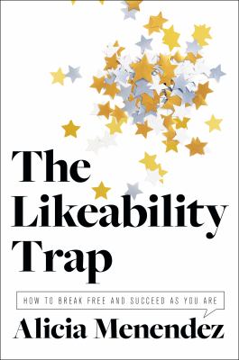 The likability trap : how to break free and succeed as you are /