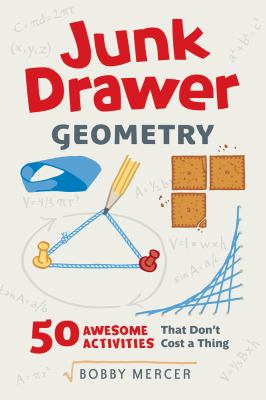 Junk drawer geometry : 50 awesome activities that don't cost a thing /