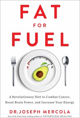 Fat for fuel : a revolutionary diet to combat cancer, boost brain power, and increase your energy /