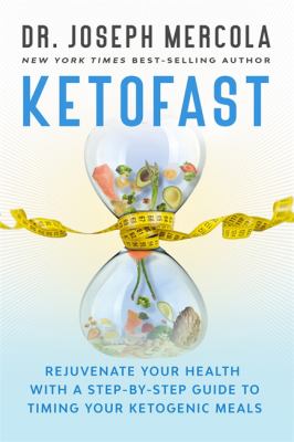 Ketofast : rejuvenate your health with a step-by-step guide to timing your ketogenic meals /