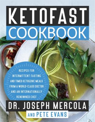 Ketofast cookbook : recipes for intermitent fasting and timed ketogenic meals from a world-class doctor and an internationally renowned chef /