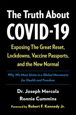 The truth about COVID-19 : exposing the great reset, lockdowns, vaccine passports, and the new normal /