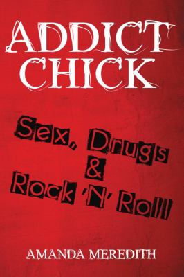 Addict chick : sex, drugs & rock 'n' roll.