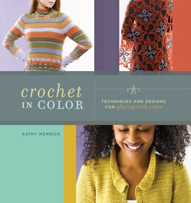 Crochet in color : techniques and designs for playing with color /