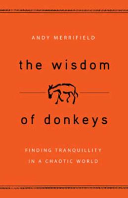 The wisdom of donkeys : finding tranquility in a chaotic world /