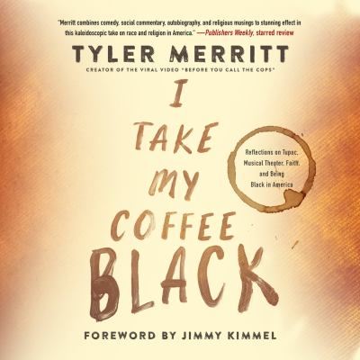 I take my coffee black [eaudiobook] : Reflections on tupac, musical theater, faith, and being black in america.