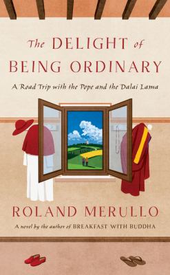 The delight of being ordinary [large type] : a road trip with the Pope and the Dalai Lama /