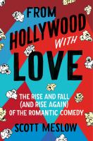 From Hollywood with love : the rise and fall (and rise again) of the romantic comedy /
