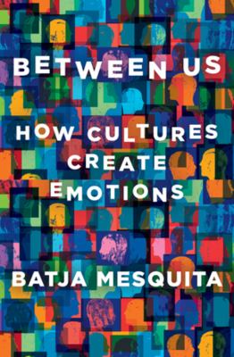 Between us : how cultures create emotions /