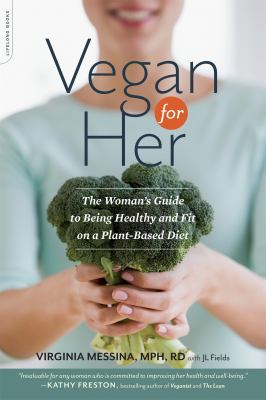 Vegan for her : the women's guide to being healthy and fit on a plant-based diet /