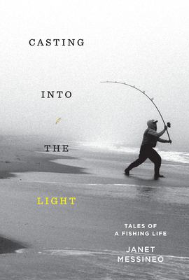 Casting into the light : tales of a fishing life /