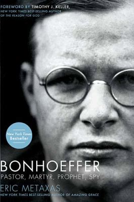 Bonhoeffer : pastor, martyr, prophet, spy : a righteous gentile vs. the Third Reich /