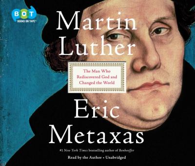 Martin Luther [compact disc, unabridged] : the man who rediscovered God and changed the world /