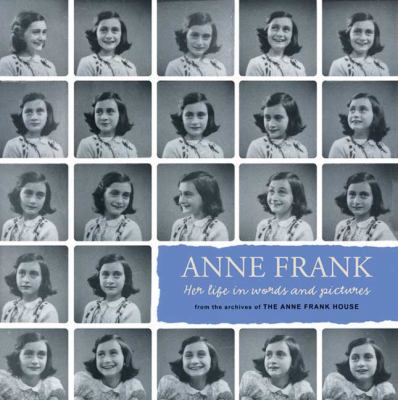 Anne Frank : her life in words and pictures from the archives of the Anne Frank House /