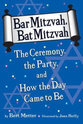 Bar mitzvah, bat mitzvah : the ceremony, the party, and how the day came to be /