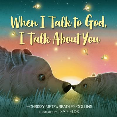 When I talk to God, I talk about you /