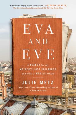 Eva and Eve : a search for my mother's lost childhood and what a war left behind /