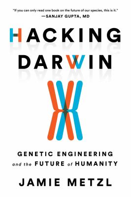 Hacking Darwin : genetic engineering and the future of humanity /