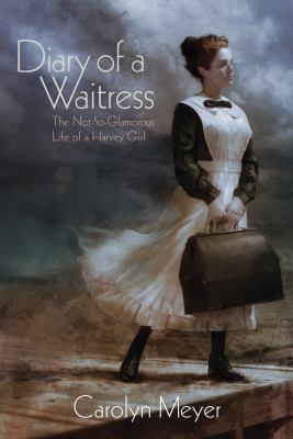 Diary of a waitress : the not-so-glamorous life of a Harvey Girl /