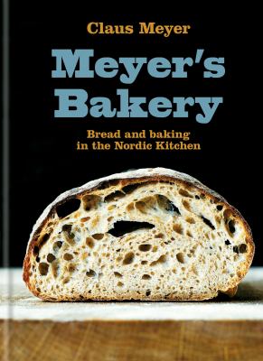Meyer's Bakery : bread and baking in the Nordic kitchen /