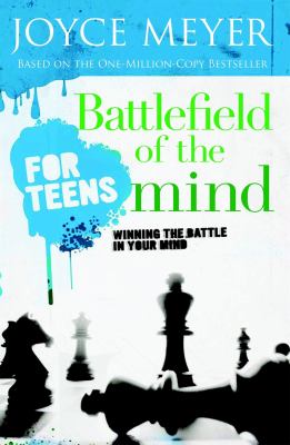 Battlefield of the mind for teens : winning the battle in your mind /