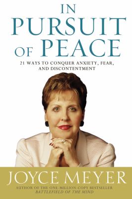 In pursuit of peace : 21 ways to conquer anxiety, fear, and discontentment /