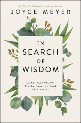 In search of wisdom : life-changing truths in the Book of Proverbs /