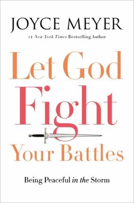 Let God fight your battles : being peaceful in the storm /