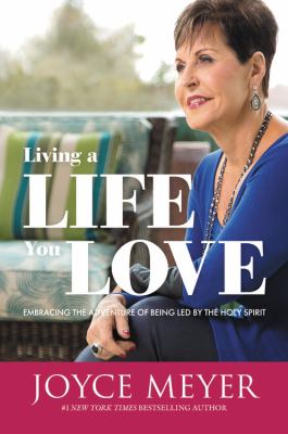 Living a life you love : embracing the adventure of being led by the Holy Spirit /