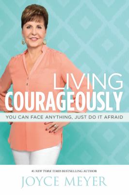 Living courageously [large type] : you can face anything, just do it afraid /