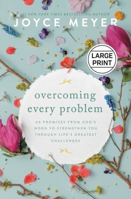 Overcoming every problem [large type] : 40 promises from God's word to strengthen you through life's greatest challenges /