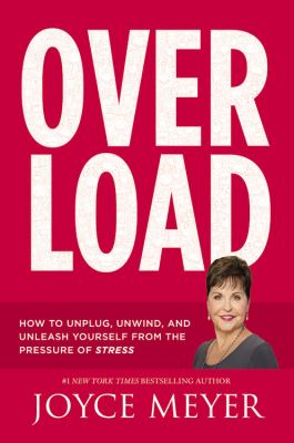 Overload : how to unplug, unwind, and unleash yourself from the pressure of stress /