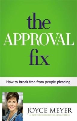 The approval fix : how to break free from people pleasing /