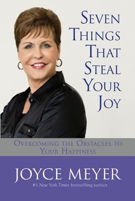 Seven things that steal your joy : overcoming the obstacles to your happiness /