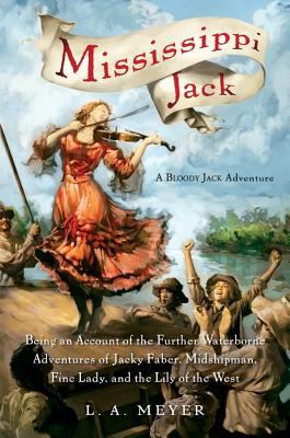 Mississippi Jack : being an account of the further waterborne adventures of Jacky Faber, midshipman, fine lady, and the Lily of the West /