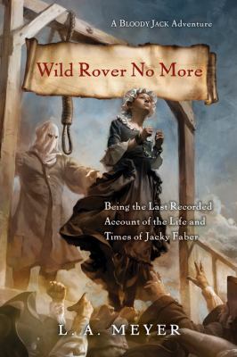 Wild rover no more : being the last recorded account of the life and times of Jacky Faber /