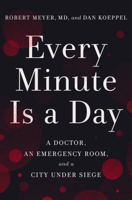 Every minute is a day : a doctor, an emergency room, and a city under siege /