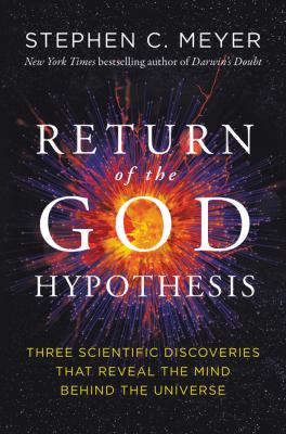 Return of the God hypothesis : three scientific discoveries that reveal the mind behind the universe /