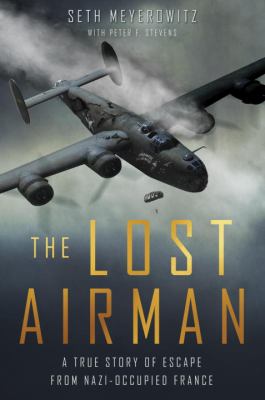The lost airman : a true story of escape from Nazi-occupied France /