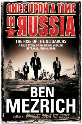 Once upon a time in Russia [large type] : the rise of the oligarchs -- a true story of ambition, wealth, betrayal, and murder /