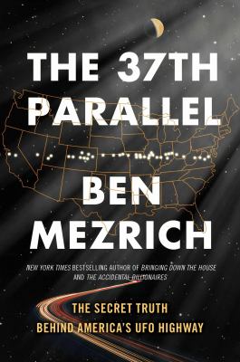 The 37th parallel : the secret truth behind America's UFO highway /